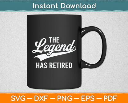 The Legend Has Retired Funny Retirement Svg Digital Cutting File