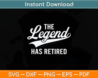 The Legend Has Retired Funny Retirement Svg Digital Cutting File