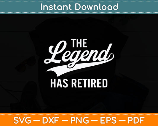 The Legend Has Retired Funny Retirement Svg Digital Cutting File