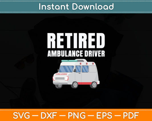 Funny Retro Retired Ambulance Driver Vintage Svg Digital Cutting File