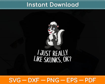 Funny Skunks I Just Really Like Skunks Svg Digital Cutting File