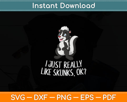 Funny Skunks I Just Really Like Skunks Svg Digital Cutting File