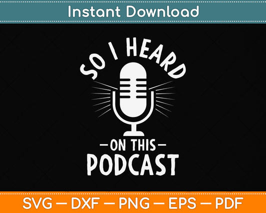 Funny So I Heard On This Podcast Svg Png Dxf Digital Cutting File