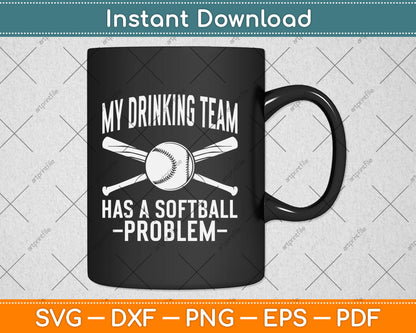 Funny Softball Gift My Drinking Team Has A Softball Problem Svg Digital Cutting File