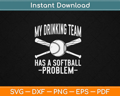 Funny Softball Gift My Drinking Team Has A Softball Problem Svg Digital Cutting File