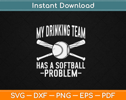 Funny Softball Gift My Drinking Team Has A Softball Problem Svg Digital Cutting File