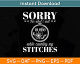 Funny Sorry Stitching Sewing Needlepoint Svg Png Dxf Digital Cutting File