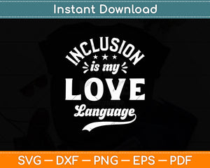 Inclusion is My Love Language Sped Teacher Special Education Svg Digital Cutting File