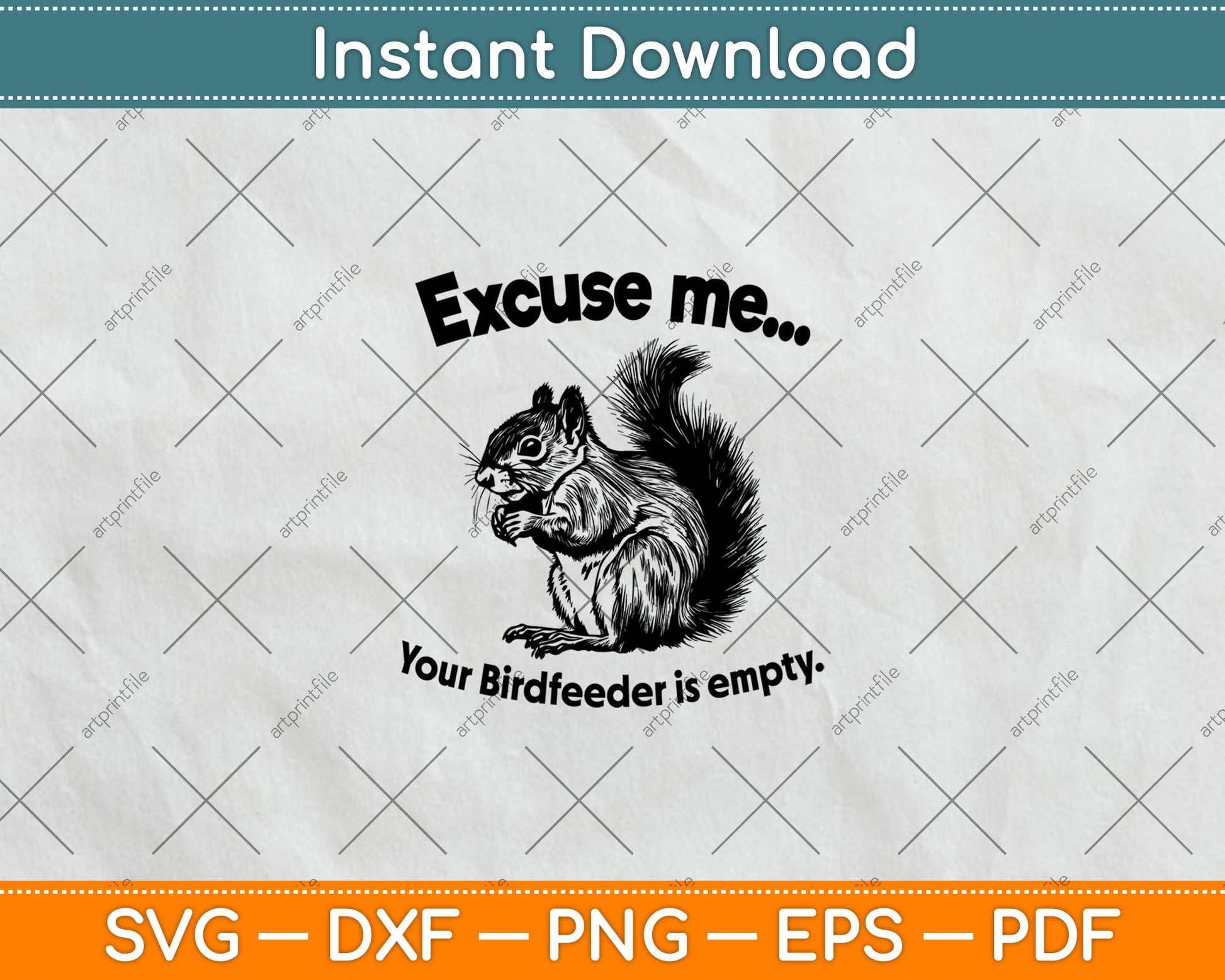 Funny Squirrel Excuse-Me Your Birdfeeder Is Empty Svg Digital Cutting File