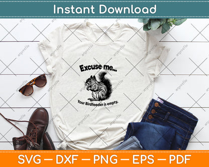 Funny Squirrel Excuse-Me Your Birdfeeder Is Empty Svg Digital Cutting File