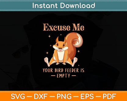 Funny Squirrel Excuse Me Your Bird Feeder Is Empty Svg Digital Cutting File