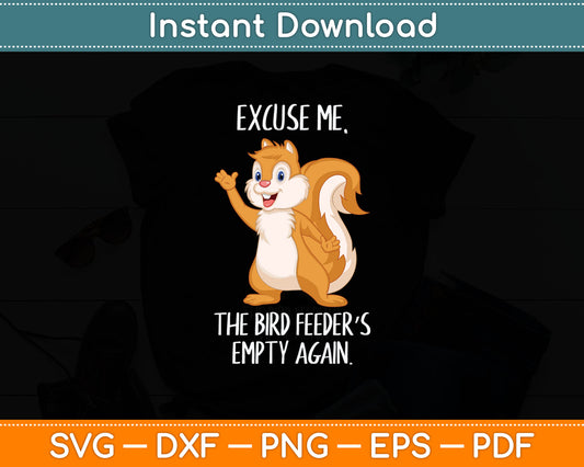 Funny Squirrel Excuse Me, Bird Feeders Empty Again Svg Digital Cutting File