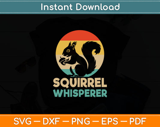 Funny Squirrel Whisperer Art Men Women Kids Squirrel Lover Svg Digital Cutting File