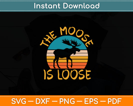 Funny The Moose Is Loose Svg Digital Cutting File