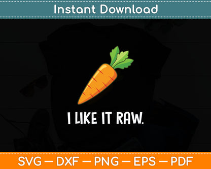 Funny Vegetable Joke I Like It Raw Carrot Vegan Raw Food Svg Digital Cutting File