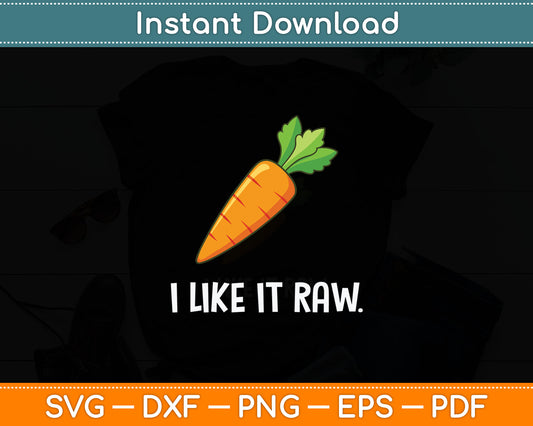 Funny Vegetable Joke I Like It Raw Carrot Vegan Raw Food Svg Digital Cutting File