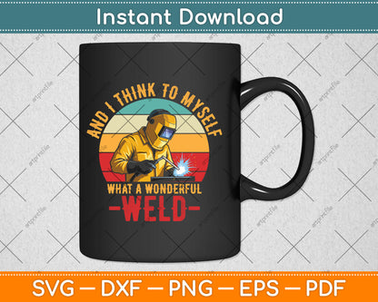 Funny Welding Retro And I Think To Myself What A Wonderful Weld - Welding Svg Digital Cutting File