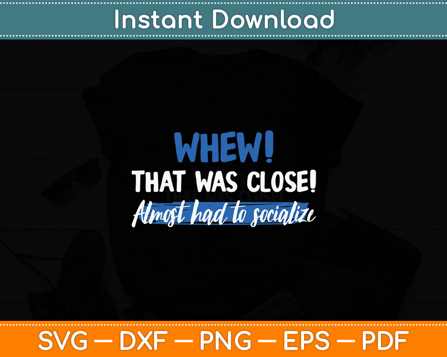 Funny Whew! That Was Close Almost Had To Socialize Svg Digital Cutting File