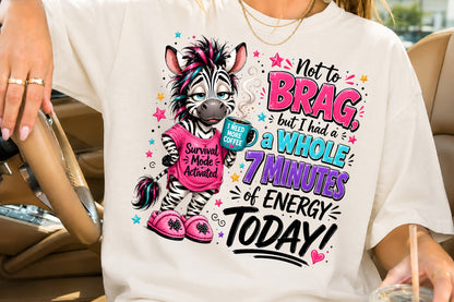Funny Zebra Coffee Sublimation PNG No To Brag But I Had A Whole 7 Minutes Of Energy Today