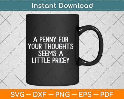 Funny, Penny For Your Thoughts Svg Digital Cutting File
