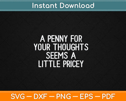 Funny, Penny For Your Thoughts Svg Digital Cutting File