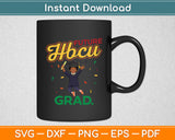 Future HBCU Grad History Black College Youth Black Boy Svg Digital Cutting File