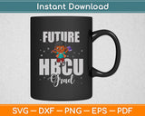 Future HBCU Graduate Historical Black Colleges Universities Svg Digital Cutting File