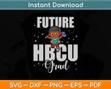 Future HBCU Graduate Historical Black Colleges Universities Svg Digital Cutting File