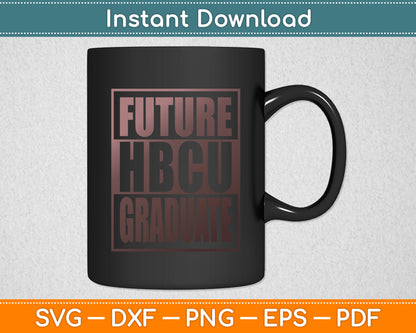 Future HBCU Graduate Historical Black College Svg Digital Cutting File