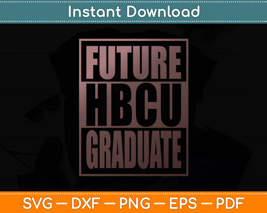 Future HBCU Graduate Historical Black College Svg Digital Cutting File