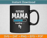 Future Mama Loading Mothers Day Svg Digital Cutting File