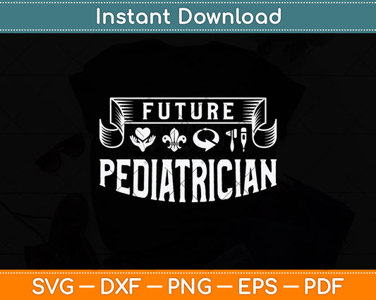 Future Pediatrician Svg Png Dxf Digital Cutting File