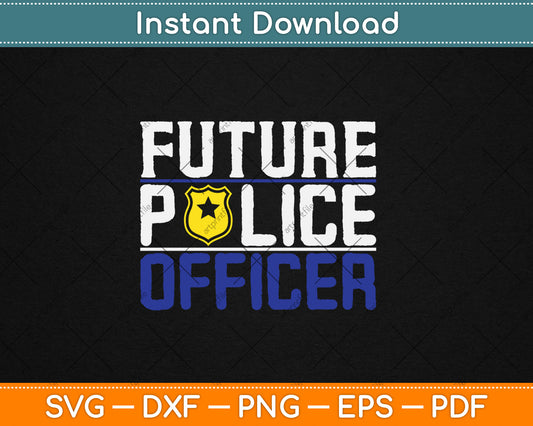 Future Police Officer Funny Cop Lover Gift Svg Digital Cutting File