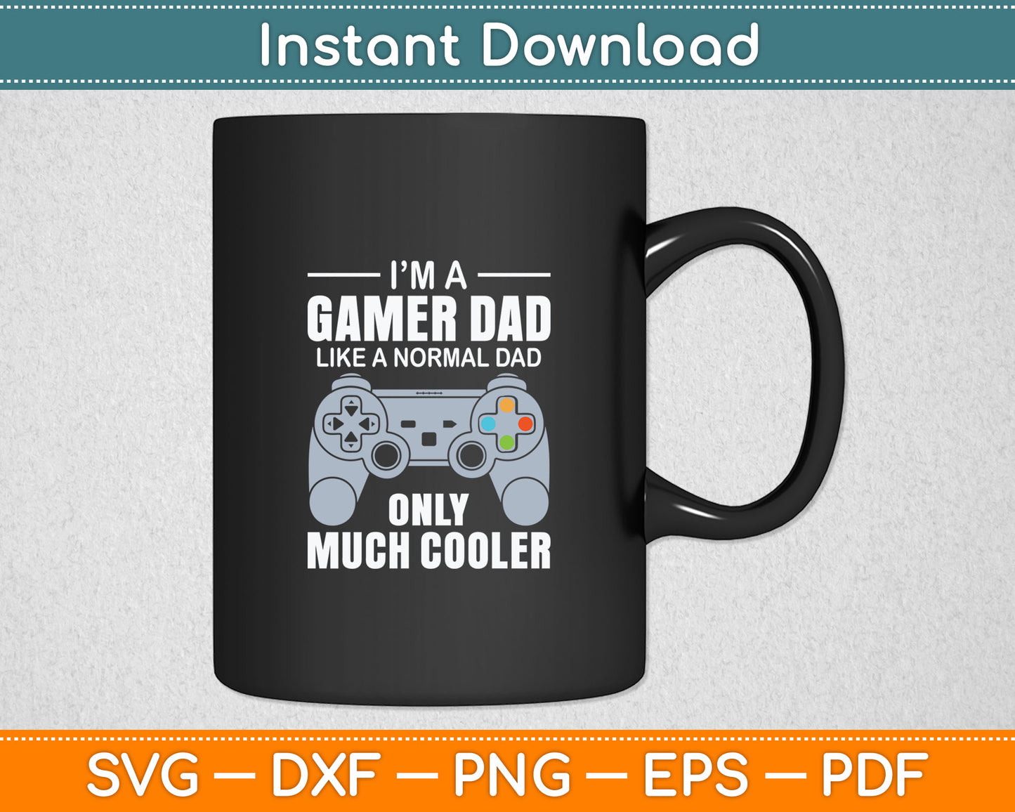 Gamer Dad Like A Normal Dad - Video Game Father Svg Digital Cutting File