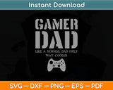 Gamer Dad Normal Dad Only Way Cooler Svg Digital Cutting File