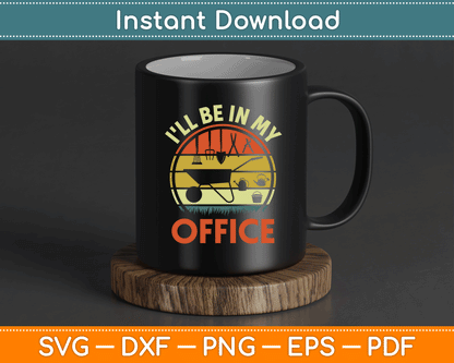 Garden I'll Be In My Office Plant Lover Gift Funny Plant Dad SVG Digital Cutting File