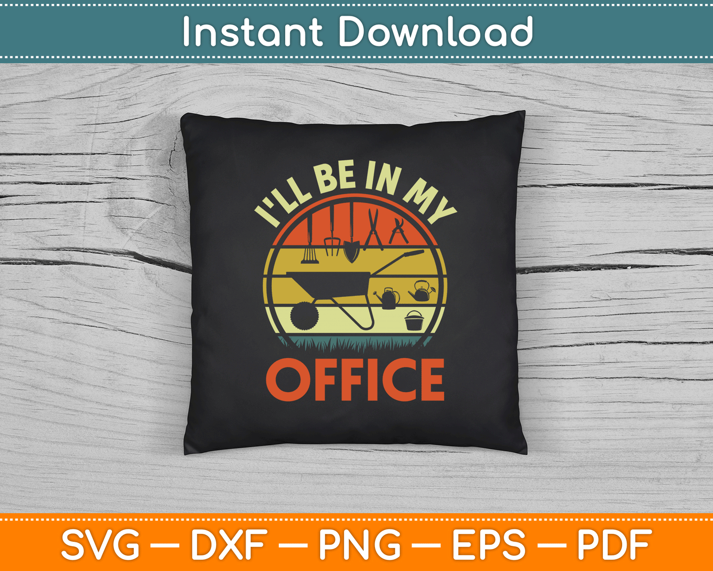 Garden I'll Be In My Office Plant Lover Gift Funny Plant Dad SVG Digital Cutting File