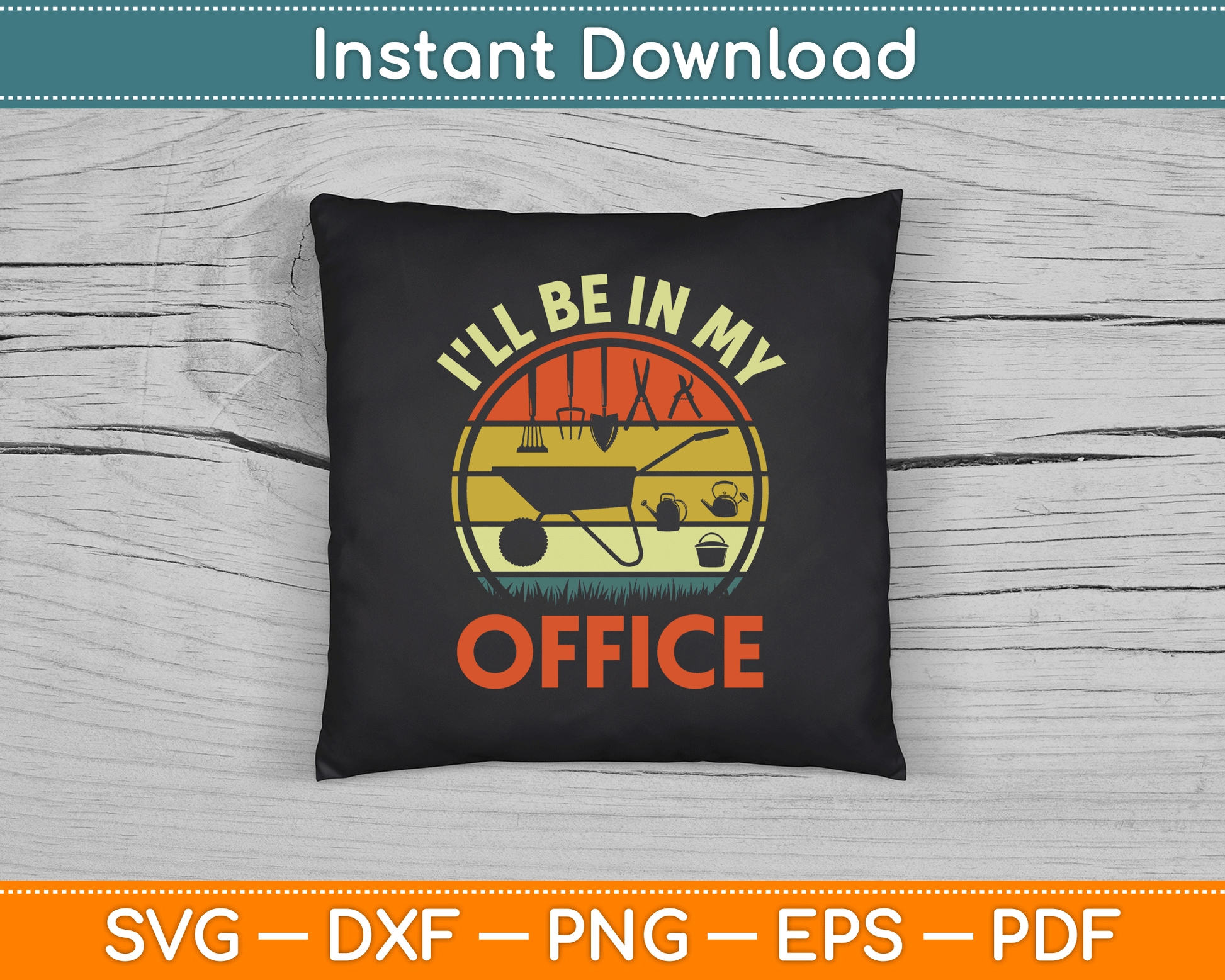 Garden I'll Be In My Office Plant Lover Gift Funny Plant Dad SVG Digital Cutting File
