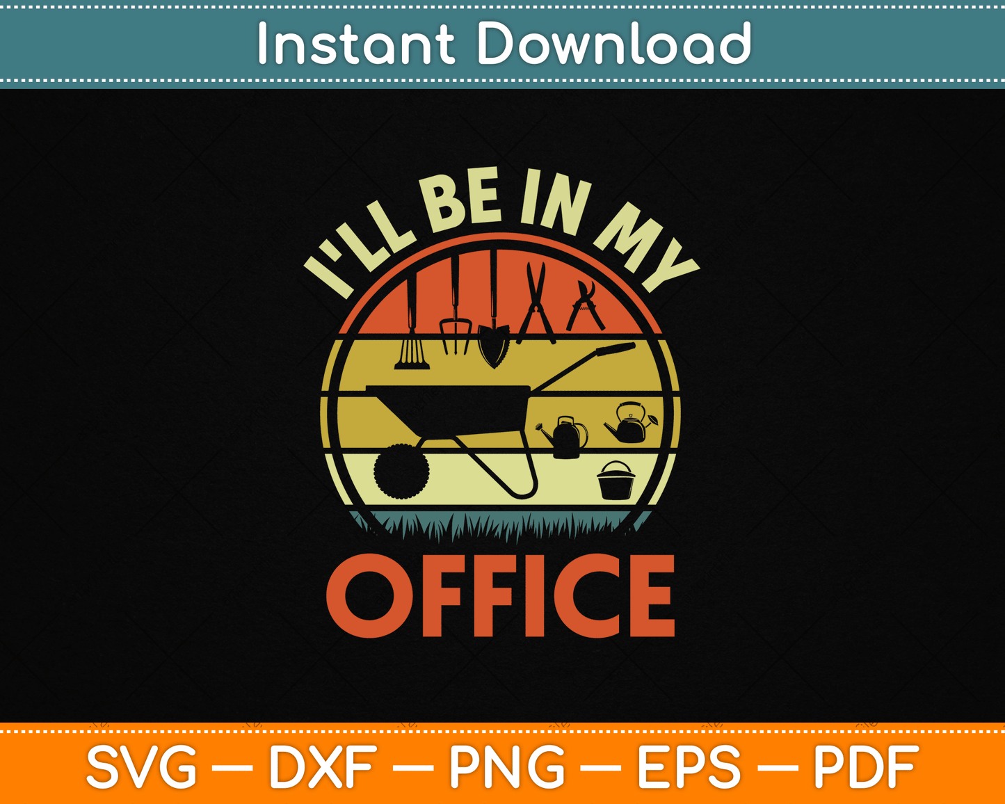 Garden I'll Be In My Office Plant Lover Gift Funny Plant Dad SVG Digital Cutting File