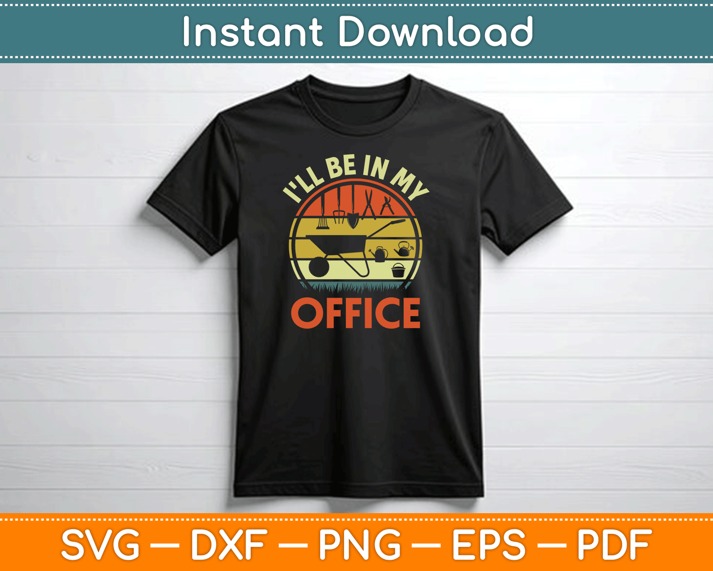 Garden I'll Be In My Office Plant Lover Gift Funny Plant Dad SVG Digital Cutting File
