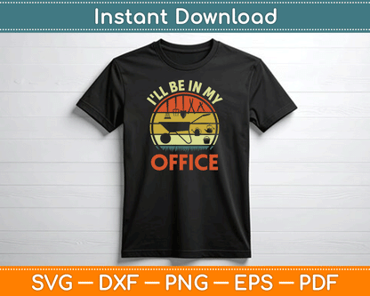 Garden I'll Be In My Office Plant Lover Gift Funny Plant Dad SVG Digital Cutting File