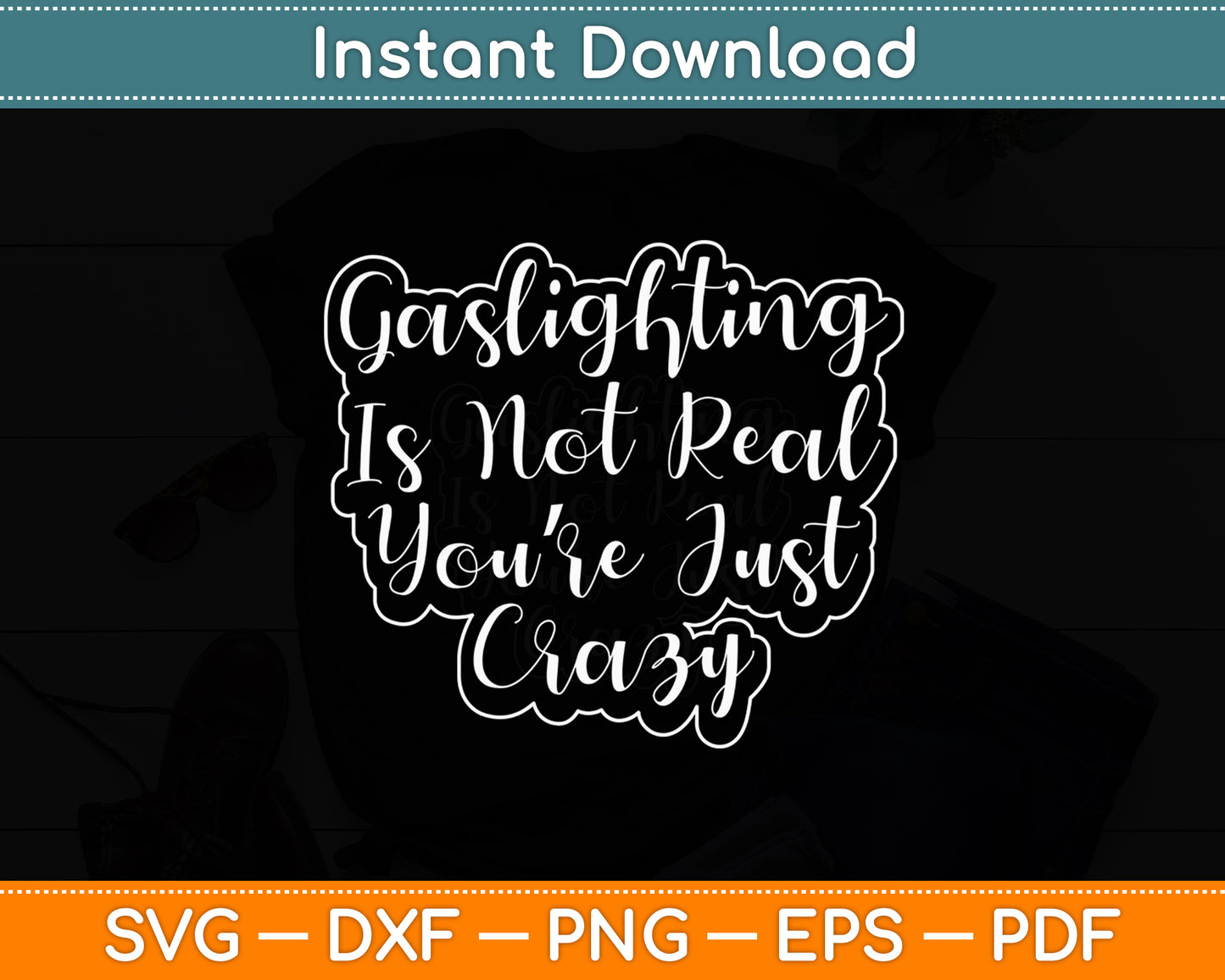 Gaslighting Is Not Real You're Just Crazy Svg Digital Cutting File