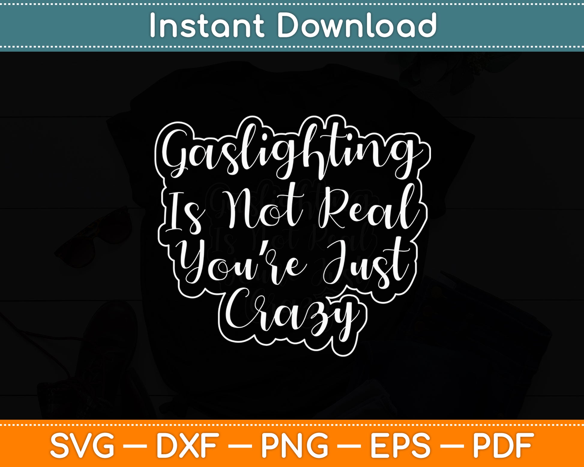 Gaslighting Is Not Real You're Just Crazy Svg Digital Cutting File