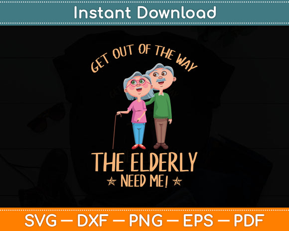 Gat Out Of The Way The Elderly Need Me Svg Digital Cutting File