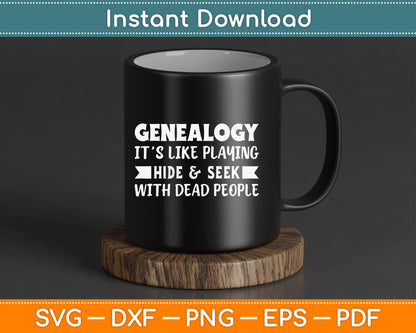 Genealogy It’s Like Playing Hide & Seek With Dead People SVG Digital Cutting File
