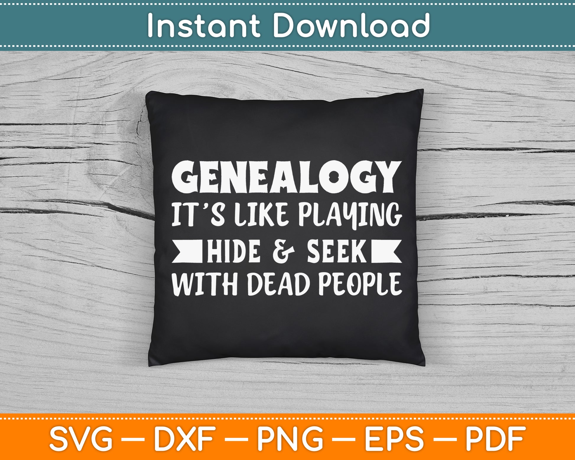Genealogy It’s Like Playing Hide & Seek With Dead People SVG Digital Cutting File