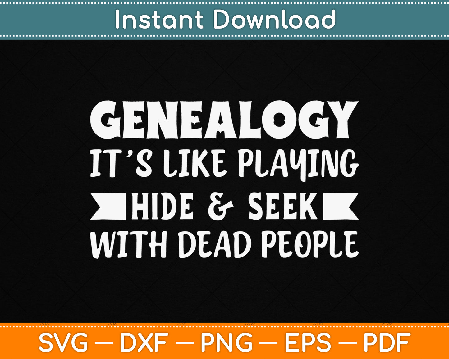 Genealogy It’s Like Playing Hide & Seek With Dead People SVG Digital Cutting File