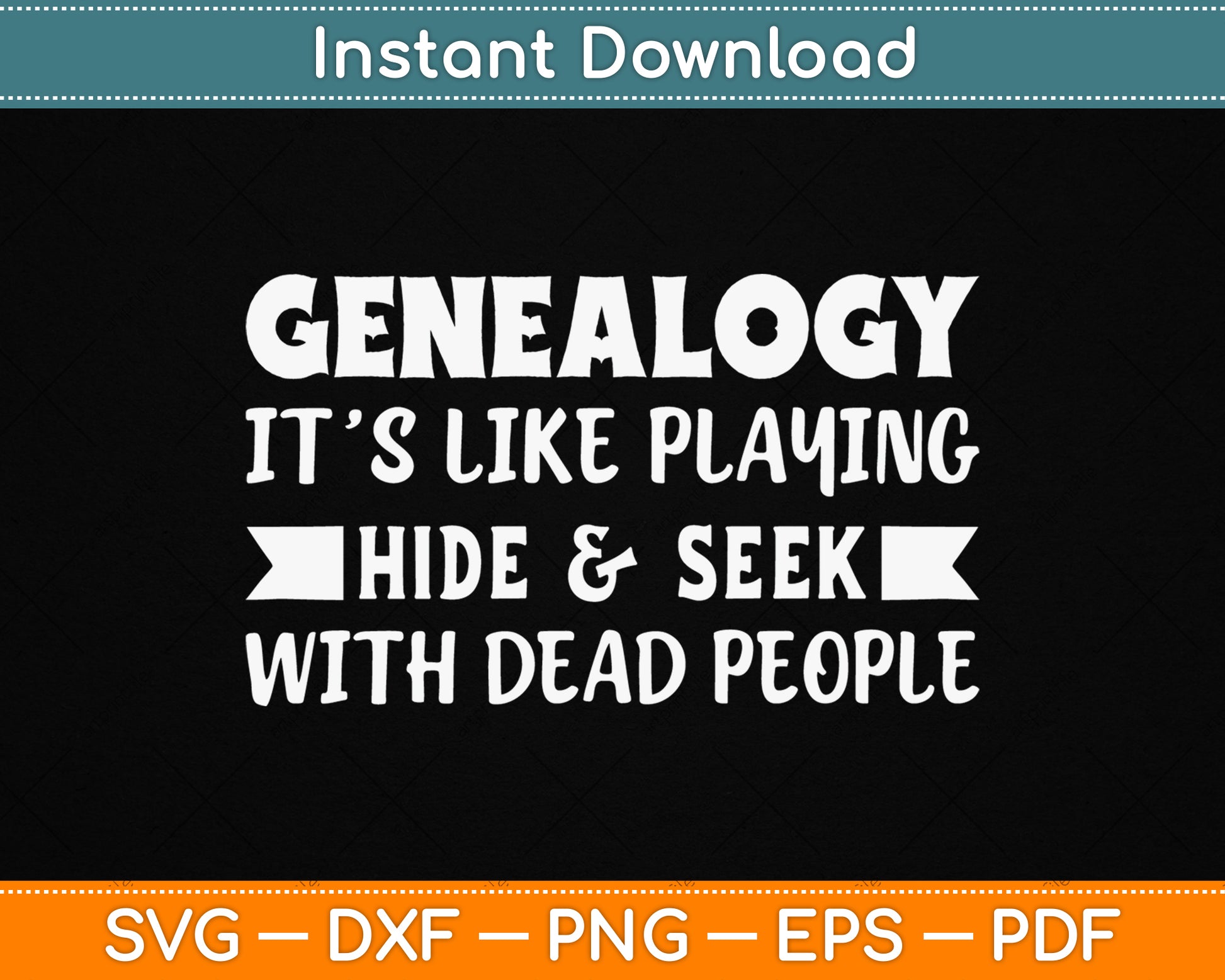 Genealogy It’s Like Playing Hide & Seek With Dead People SVG Digital Cutting File