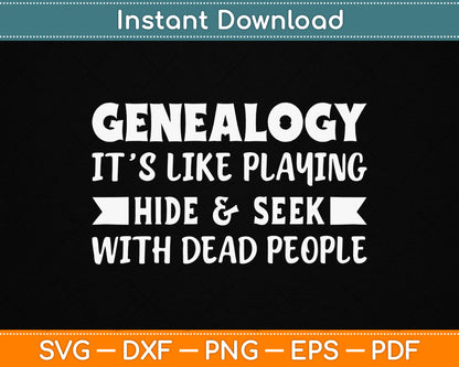 Genealogy It’s Like Playing Hide & Seek With Dead People SVG Digital Cutting File