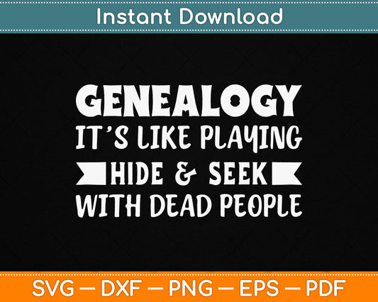 Genealogy It’s Like Playing Hide & Seek With Dead People SVG Digital Cutting File